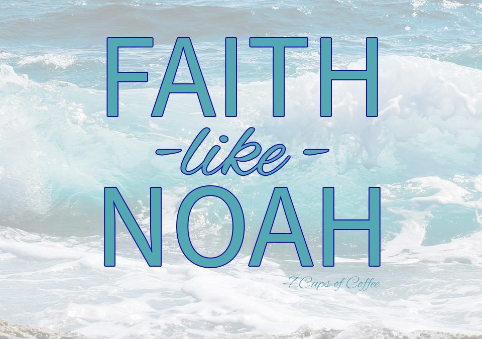 Faith Like Noah